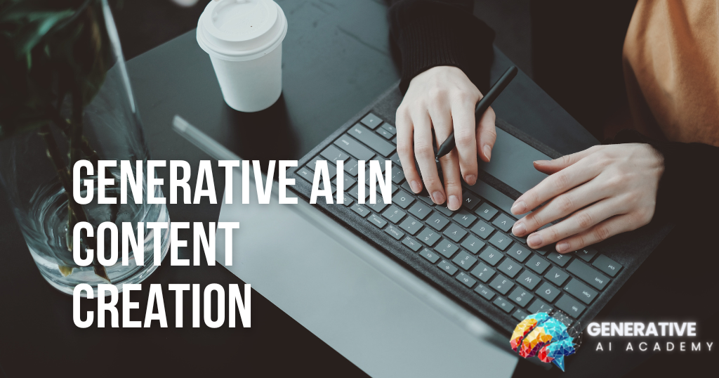 Generative AI in Content Creation-Generative AI Academy